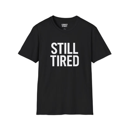 Still Tired T-Shirt