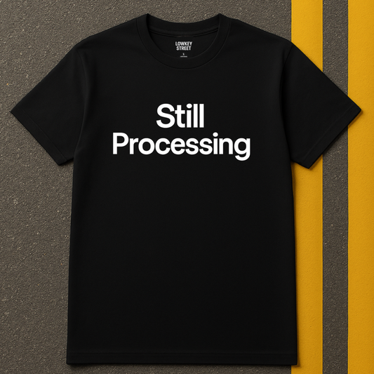 Still Processing T-Shirt