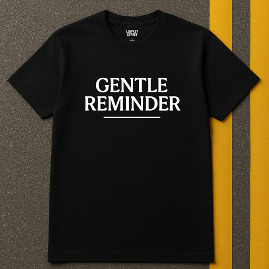 Gentle Reminder T-Shirt
