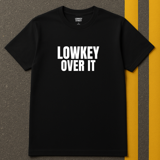 Lowkey Over It T-Shirt (Bold Text)