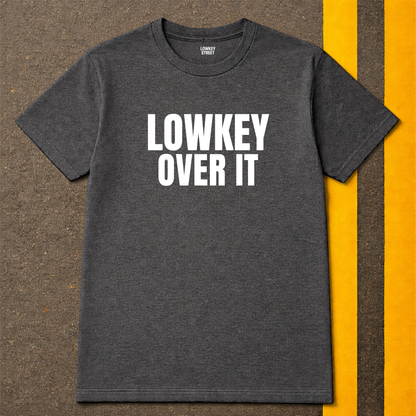 Lowkey Over It T-Shirt (Bold Text)