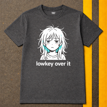 Lowkey Over It T-Shirt (Meme)