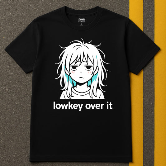 Lowkey Over It T-Shirt Original Design