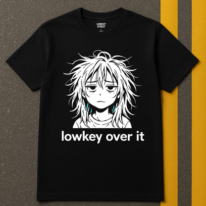Lowkey Over It T-Shirt Messy Hair